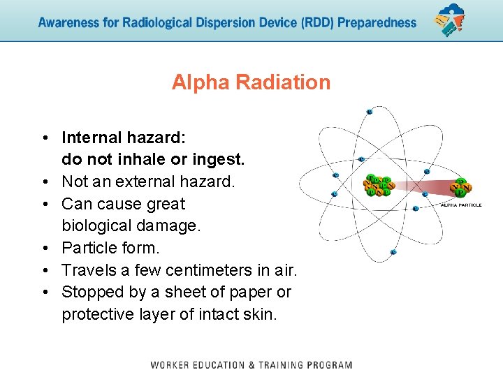 Alpha Radiation • Internal hazard: do not inhale or ingest. • Not an external