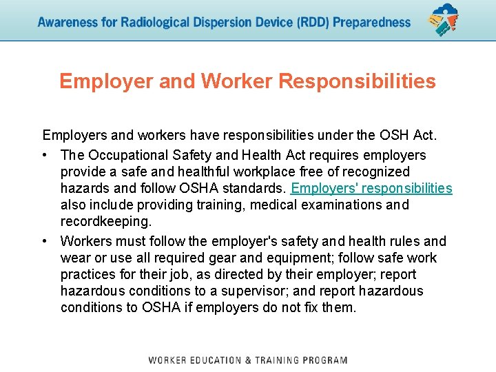 Employer and Worker Responsibilities Employers and workers have responsibilities under the OSH Act. •