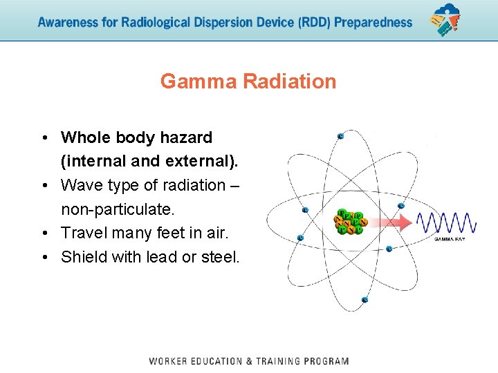 Gamma Radiation • Whole body hazard (internal and external). • Wave type of radiation