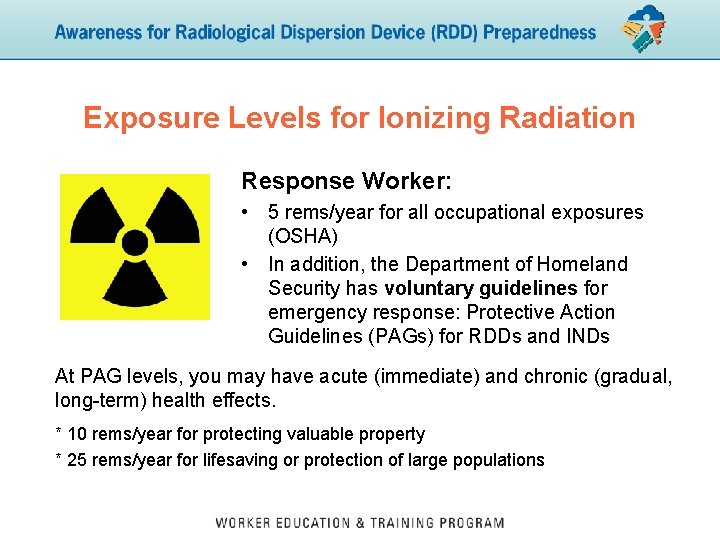 Exposure Levels for Ionizing Radiation Response Worker: • 5 rems/year for all occupational exposures