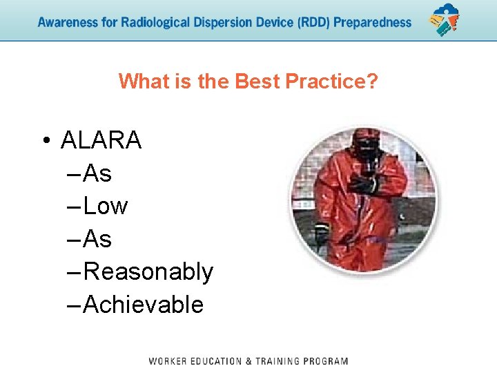 What is the Best Practice? • ALARA – As – Low – As –