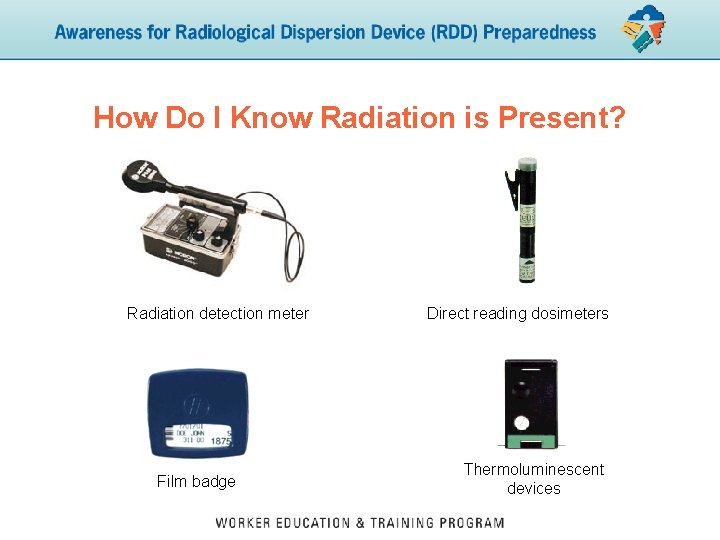 How Do I Know Radiation is Present? Radiation detection meter Film badge Direct reading