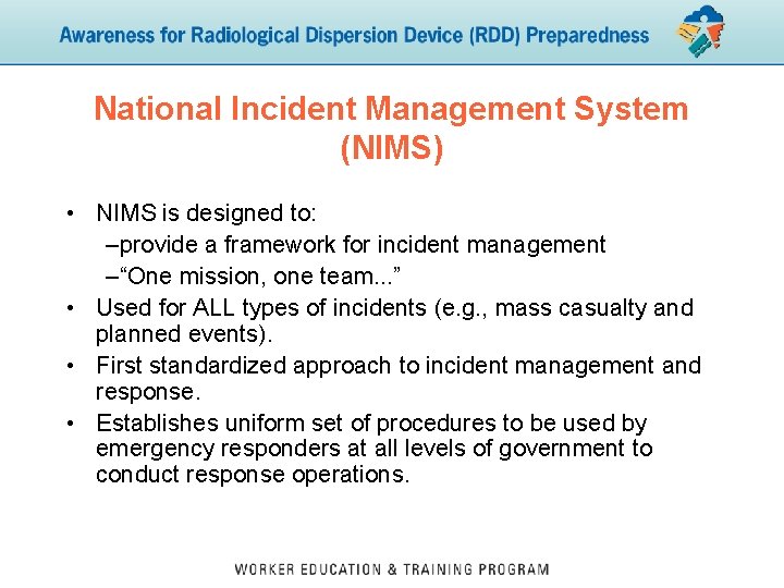 National Incident Management System (NIMS) • NIMS is designed to: –provide a framework for