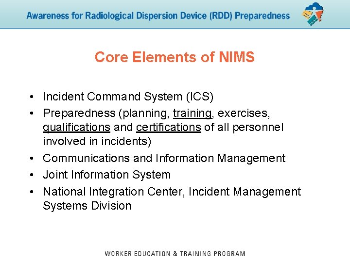 Core Elements of NIMS • Incident Command System (ICS) • Preparedness (planning, training, exercises,