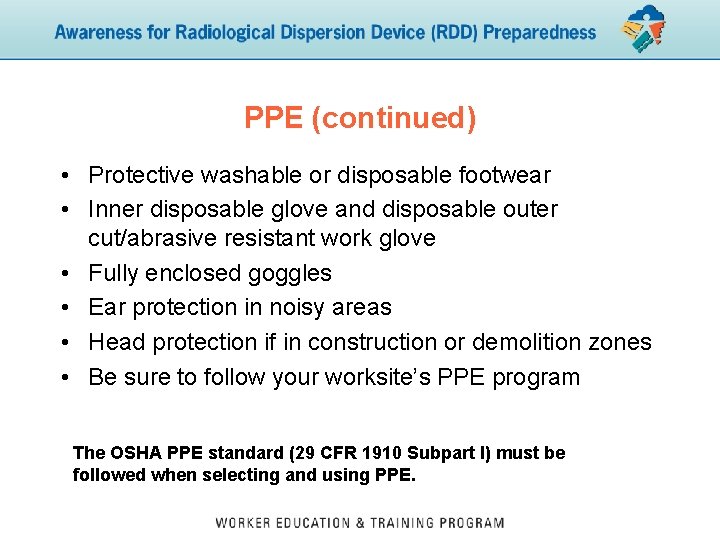 PPE (continued) • Protective washable or disposable footwear • Inner disposable glove and disposable