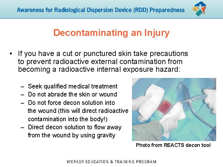 Decontaminating an Injury • If you have a cut or punctured skin take precautions