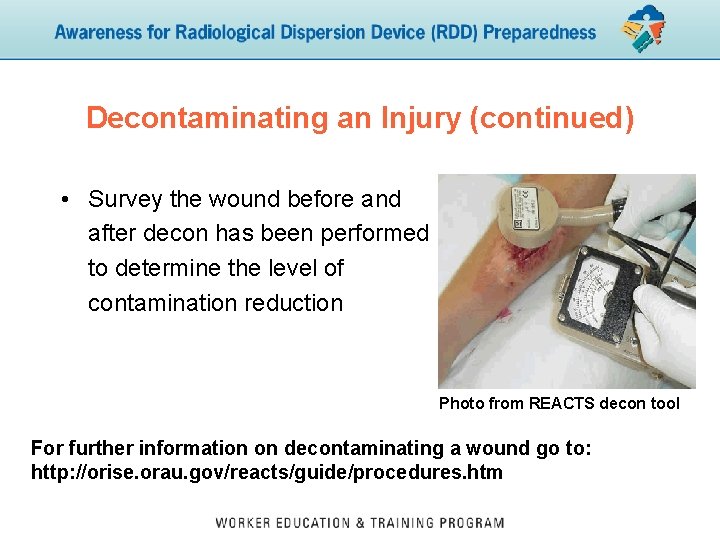 Decontaminating an Injury (continued) • Survey the wound before and after decon has been