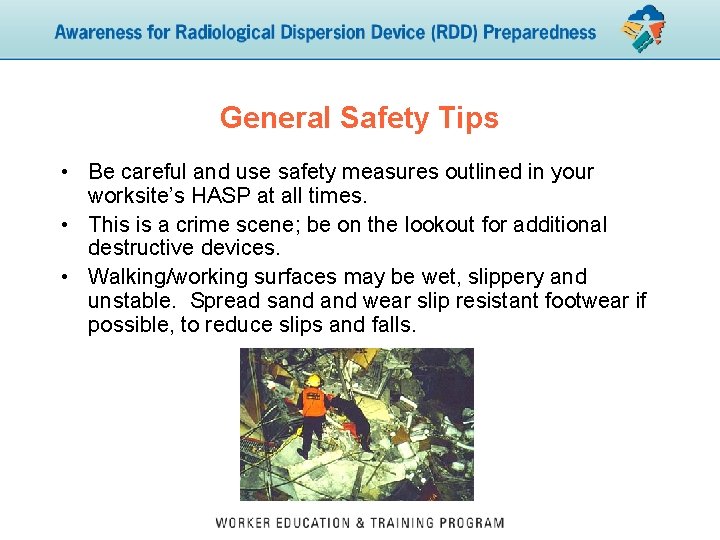 General Safety Tips • Be careful and use safety measures outlined in your worksite’s