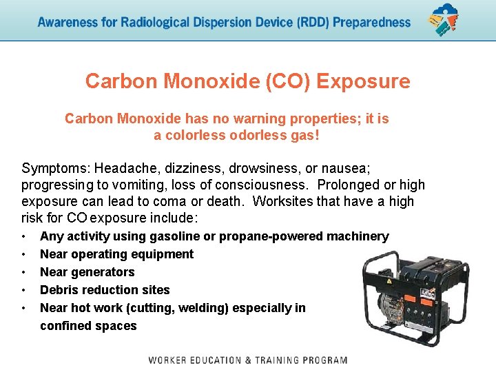 Carbon Monoxide (CO) Exposure Carbon Monoxide has no warning properties; it is a colorless