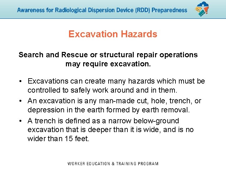 Excavation Hazards Search and Rescue or structural repair operations may require excavation. • Excavations