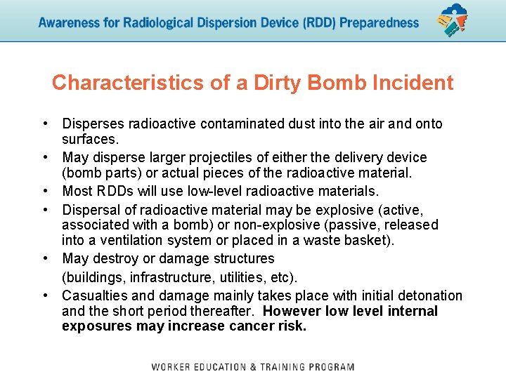 Characteristics of a Dirty Bomb Incident • Disperses radioactive contaminated dust into the air