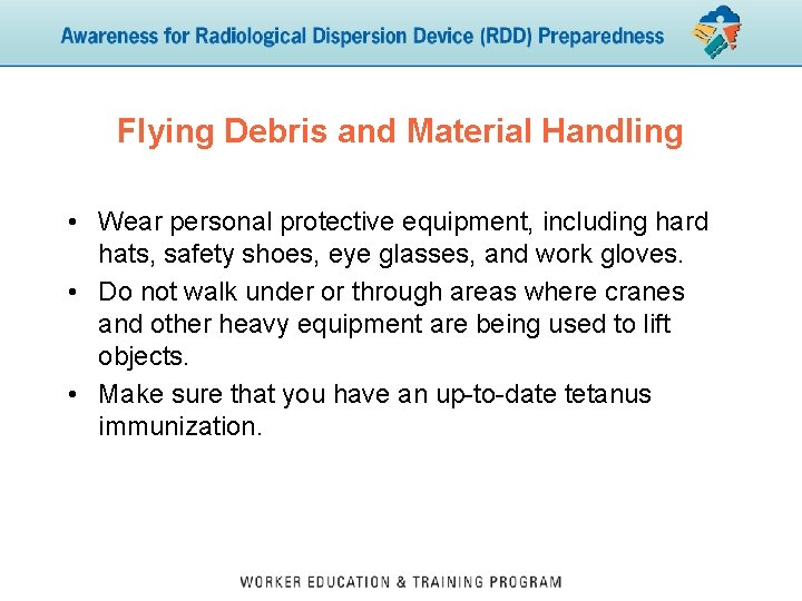 Flying Debris and Material Handling • Wear personal protective equipment, including hard hats, safety