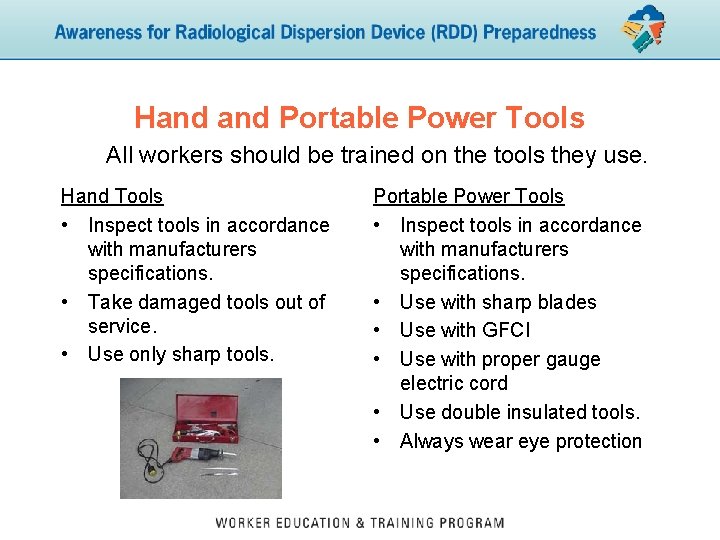 Hand Portable Power Tools All workers should be trained on the tools they use.