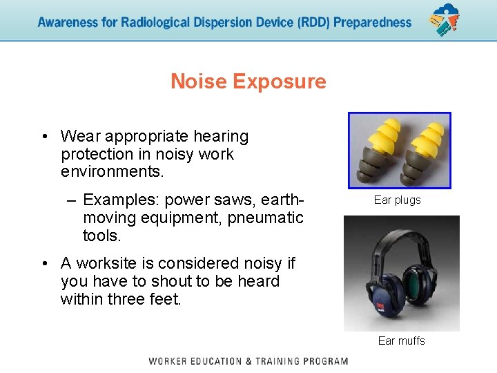 Noise Exposure • Wear appropriate hearing protection in noisy work environments. – Examples: power