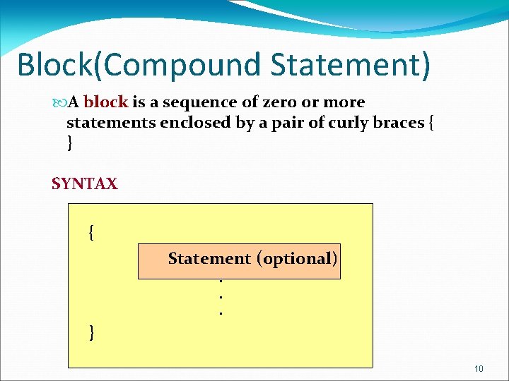 Block(Compound Statement) A block is a sequence of zero or more statements enclosed by Block(Compound Statement) A block is a sequence of zero or more statements enclosed by