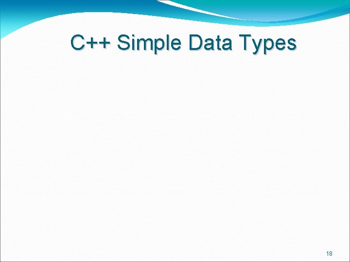 C++ Simple Data Types 18 C++ Simple Data Types 18