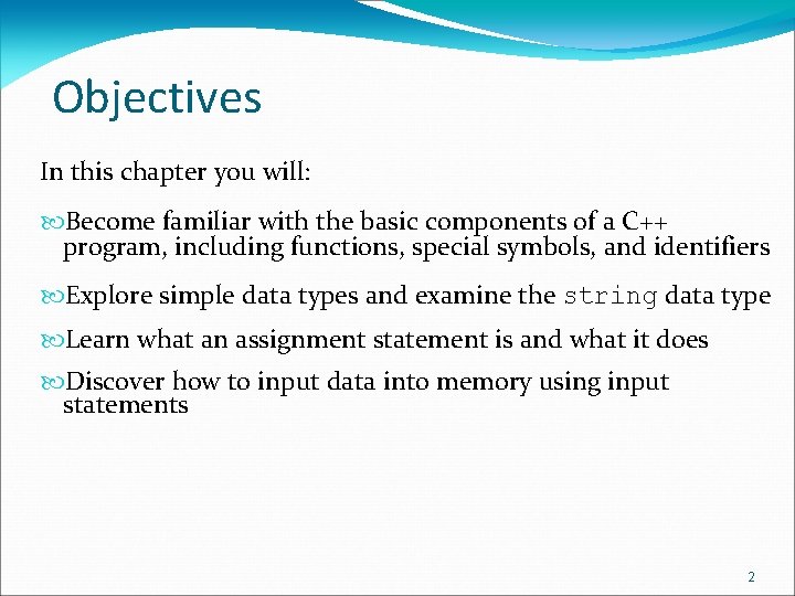 Objectives In this chapter you will: Become familiar with the basic components of a Objectives In this chapter you will: Become familiar with the basic components of a