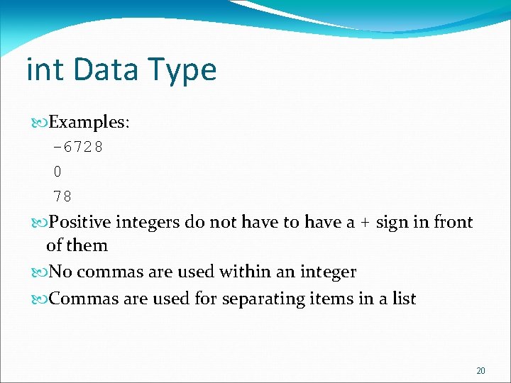 int Data Type Examples: -6728 0 78 Positive integers do not have to have int Data Type Examples: -6728 0 78 Positive integers do not have to have