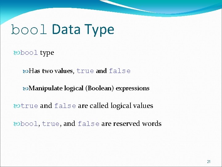bool Data Type bool type Has two values, true and false Manipulate logical (Boolean) bool Data Type bool type Has two values, true and false Manipulate logical (Boolean)