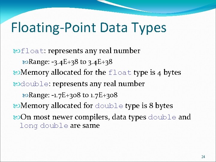 Floating-Point Data Types float: represents any real number Range: -3. 4 E+38 to 3. Floating-Point Data Types float: represents any real number Range: -3. 4 E+38 to 3.