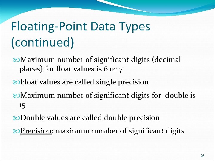 Floating-Point Data Types (continued) Maximum number of significant digits (decimal places) for float values Floating-Point Data Types (continued) Maximum number of significant digits (decimal places) for float values