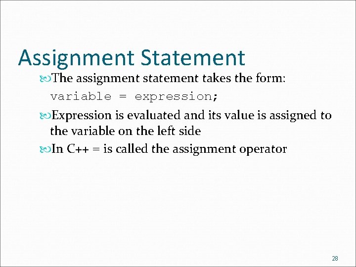 Assignment Statement The assignment statement takes the form: variable = expression; Expression is evaluated Assignment Statement The assignment statement takes the form: variable = expression; Expression is evaluated