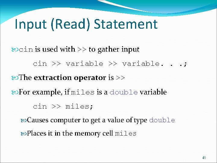 Input (Read) Statement cin is used with >> to gather input cin >> variable. Input (Read) Statement cin is used with >> to gather input cin >> variable.