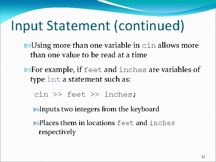 Input Statement (continued) Using more than one variable in cin allows more than one Input Statement (continued) Using more than one variable in cin allows more than one