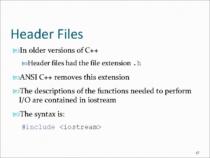 Header Files In older versions of C++ Header files had the file extension. h Header Files In older versions of C++ Header files had the file extension. h
