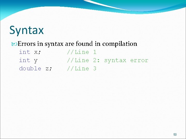 Syntax Errors in syntax are found in compilation int x; //Line 1 int y Syntax Errors in syntax are found in compilation int x; //Line 1 int y