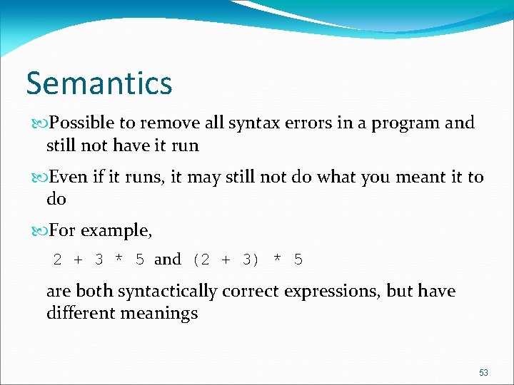 Semantics Possible to remove all syntax errors in a program and still not have Semantics Possible to remove all syntax errors in a program and still not have