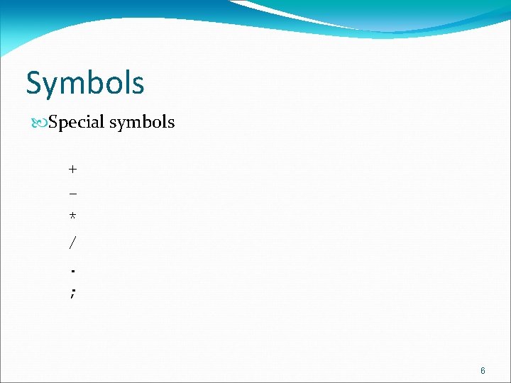 Symbols Special symbols + * /. ; 6 Symbols Special symbols + * /. ; 6