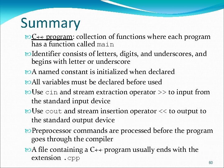 Summary C++ program: collection of functions where each program has a function called main Summary C++ program: collection of functions where each program has a function called main
