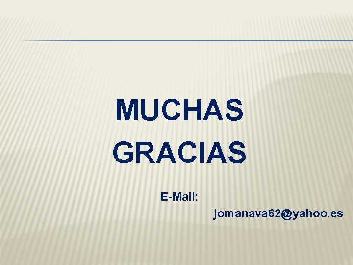 MUCHAS GRACIAS E-Mail: jomanava 62@yahoo. es 