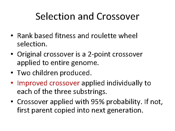 Selection and Crossover • Rank based fitness and roulette wheel selection. • Original crossover