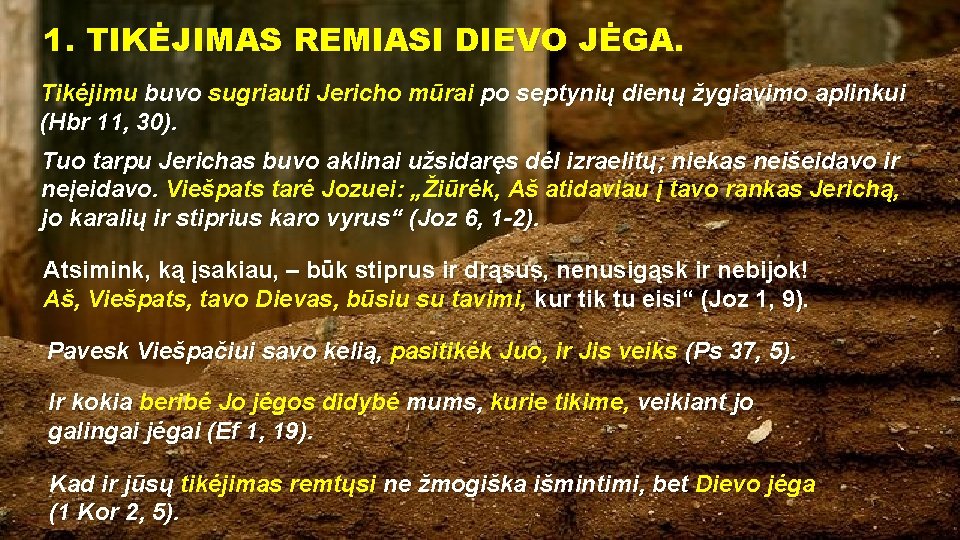 1. TIKĖJIMAS REMIASI DIEVO JĖGA. Tikėjimu buvo sugriauti Jericho mūrai po septynių dienų žygiavimo