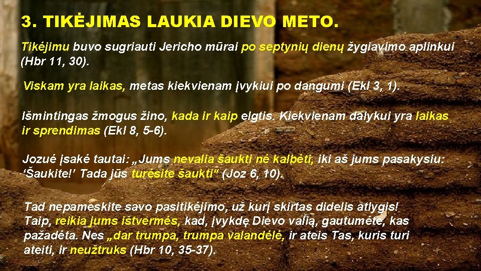 3. TIKĖJIMAS LAUKIA DIEVO METO. Tikėjimu buvo sugriauti Jericho mūrai po septynių dienų žygiavimo