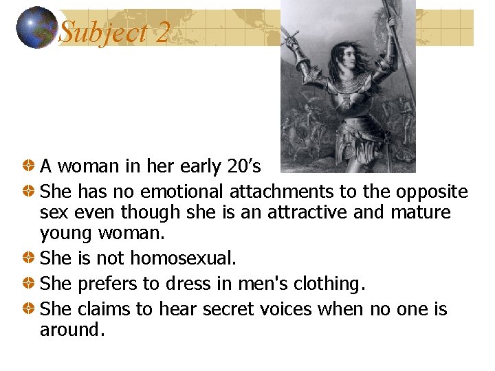 Subject 2 A woman in her early 20’s She has no emotional attachments to