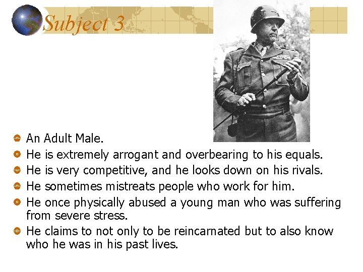 Subject 3 An Adult Male. He is extremely arrogant and overbearing to his equals.