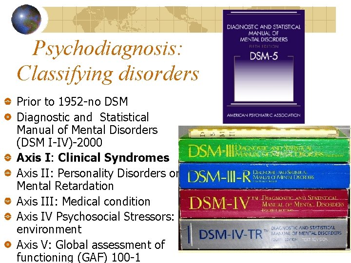 Psychodiagnosis: Classifying disorders Prior to 1952 -no DSM Diagnostic and Statistical Manual of Mental
