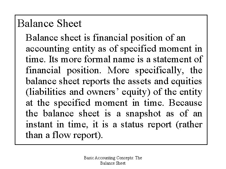 Balance Sheet Balance sheet is financial position of an accounting entity as of specified