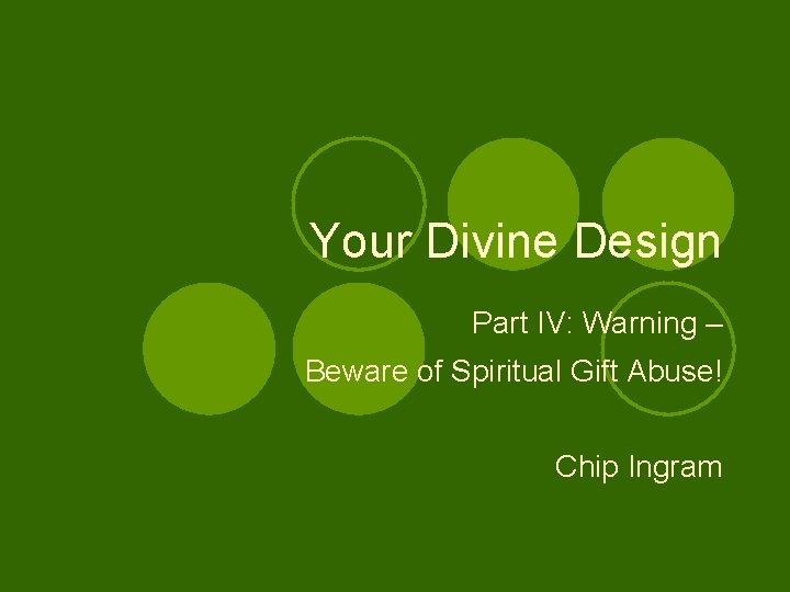 Your Divine Design Part IV: Warning – Beware of Spiritual Gift Abuse! Chip Ingram