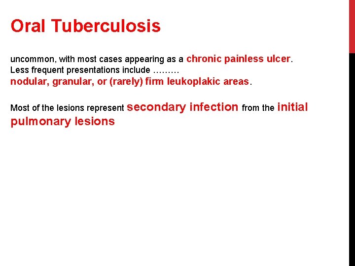 Oral Tuberculosis uncommon, with most cases appearing as a chronic painless ulcer. Less frequent