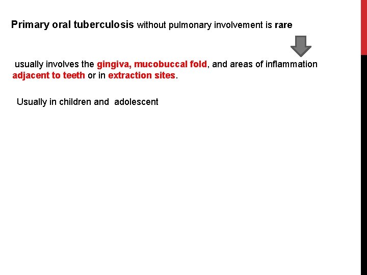 Primary oral tuberculosis without pulmonary involvement is rare usually involves the gingiva, mucobuccal fold,