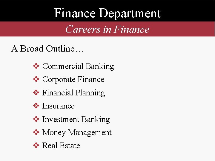 Finance Department Careers in Finance A Broad Outline… v Commercial Banking v Corporate Finance