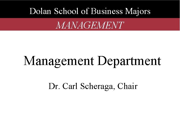 Dolan School of Business Majors MANAGEMENT Management Department Dr. Carl Scheraga, Chair 