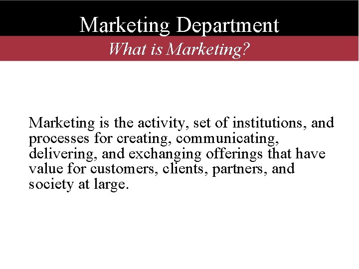 Marketing Department What is Marketing? Marketing is the activity, set of institutions, and processes