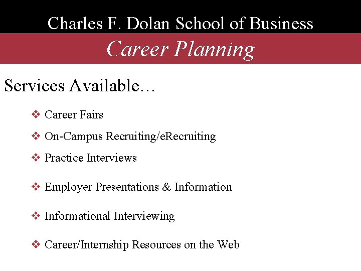 Charles F. Dolan School of Business Career Planning Services Available… v Career Fairs v