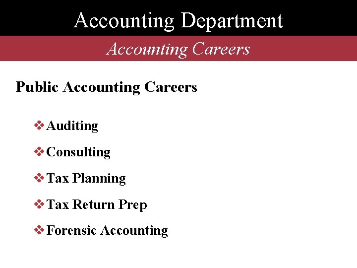 Accounting Department Accounting Careers Public Accounting Careers v. Auditing v. Consulting v. Tax Planning