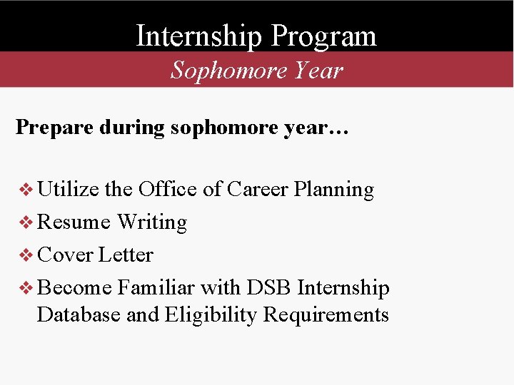 Internship Program Sophomore Year Prepare during sophomore year… v Utilize the Office of Career